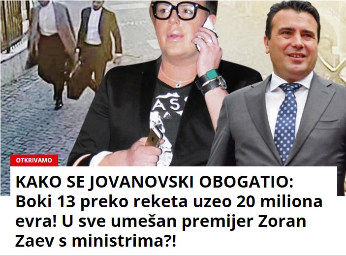 Српски Курир: Боки 13 преку рекет добил 20 милиони евра! Во се се замешани премиерот Заев и министри?!